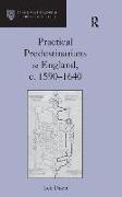 Practical Predestinarians in England, c. 1590–1640
