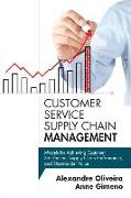 Customer Service Supply Chain Management: Models for Achieving Customer Satisfaction, Supply Chain Performance, and Shareholder Value