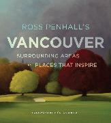 Ross Penhall's Vancouver, Surrounding Areas and Places That Inspire