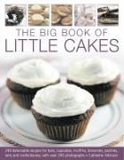 The Big Book of Little Cakes: 240 Delectable Recipes for Bars, Cupcakes, Muffins, Brownies, Pastries, Tarts and Confectionery, Shown in 240 Photogra