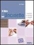 Il libro dell'uncinetto. I materiali, le tecniche e i progetti