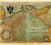 Imago Germaniae. Das Deutschlandbild der Kartenmacher in fünf Jahrhunderten