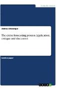 The crime forecasting process. Application, critique and discussion