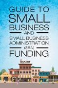 Guide to Small Business and Small Business Administration (SBA) Funding