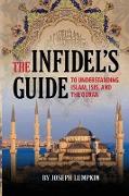 The Infidel's Guide To Understanding Islam, ISIS, and the Quran