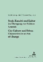 Stadt, Kanzlei und Kultur im Übergang zur Frühen Neuzeit. City Culture and Urban Chanceries in an Era of Change