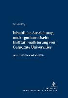 Inhaltliche Ausrichtung und organisatorische Institutionalisierung von Corporate Universities