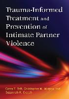 Trauma-Informed Treatment and Prevention of Intimate Partner Violence