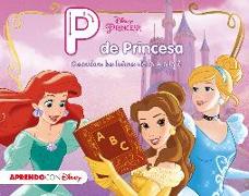 Princesas Disney. P de princesa : descubre las letras de la A a la Z