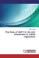 The Role of AUF1 in AU-rich interleukin-6 mRNA regulation
