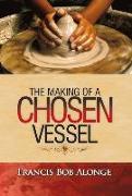 The Making of a Chosen Vessel: Volume 1