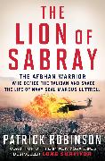 The Lion of Sabray: The Afghan Warrior Who Defied the Taliban and Saved the Life of Navy Seal Marcus Luttrell