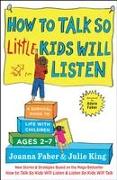 How to Talk So Little Kids Will Listen: A Survival Guide to Life with Children Ages 2-7