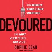 Devoured: From Chicken Wings to Kale Smoothies -- How What We Eat Defines Who We Are