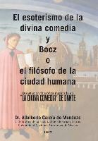 El esoterismo de la divina comedia y Booz o el filósofo de la ciudad humana