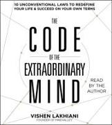 The Code of the Extraordinary Mind: 10 Unconventional Laws to Redefine Your Life and Succeed on Your Own Terms