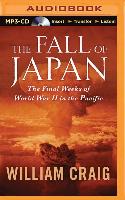 The Fall of Japan: The Final Weeks of World War II in the Pacific