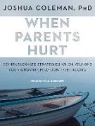 When Parents Hurt: Compassionate Strategies When You and Your Grown Child Don't Get Along