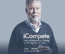 Icompete: How My Extraordinary Strategy for Winning Can Be Yours