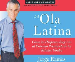 La Ola Latina (the Latino Wave): Como Los Hispanos Estan Transformando La Politica En Los Estados Unidos (How Hispanics Will Elect the Next American P