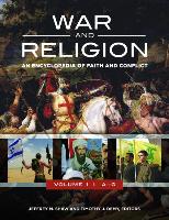 War and Religion [3 Volumes]: An Encyclopedia of Faith and Conflict