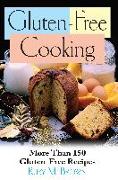 Gluten-Free Cooking: More Than 150 Gluten-Free Recipes
