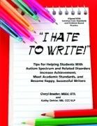 I Hate to Write! Tips for Helping Students with Autism Spectrum and Related Disorders Increase Achievement, Meet Academic Standards, and Become Happy