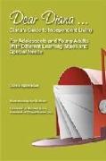 Dear Diana ... Diana's Guide To Independent Living For Adolescents and Young Adults With Different Learning Styles and Special Needs