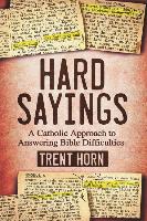 Hard Sayings: A Catholic Approach to Answering Bible Difficulties