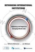 Rethinking International Institutions: Diplomacy and Impact on Emerging World Order