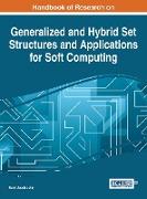Handbook of Research on Generalized and Hybrid Set Structures and Applications for Soft Computing