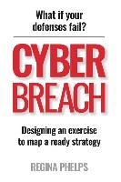 Cyber Breach: What If Your Defenses Fail? Designing an Exercise to Map a Ready Strategy