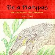 Be a Platypus
