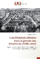 L¿architecture chinoise dans la pensée des Jésuites du XVIIIe siècle