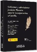 Gobernar y administrar justicia : Navarra ante la incorporación a Castilla