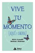 Vive tu momento : aquí y ahora