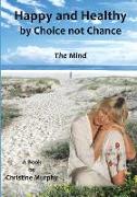 Happy and Healthy by Choice not Chance: The Mind
