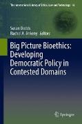 Big Picture Bioethics: Developing Democratic Policy in Contested Domains