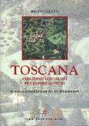 Toscana. Percorsi inconsueti fra sapori antichi