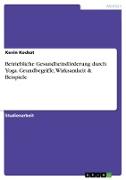 Betriebliche Gesundheitsförderung durch Yoga. Grundbegriffe, Wirksamkeit & Beispiele