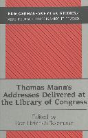 Thomas Mann¿s Addresses Delivered at the Library of Congress