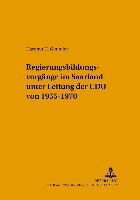 Regierungsbildungsvorgänge im Saarland unter Leitung der CDU von 1955-1970