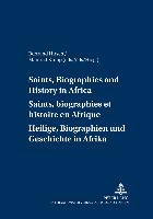 Saints, Biographies and History in Africa. Saints, biographies et histoire en Afrique. Heilige, Biographien und Geschichte in Afrika