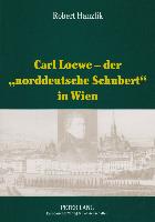 Carl Loewe - der 'norddeutsche Schubert' in Wien