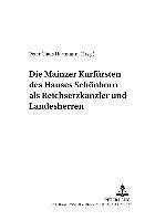 Die Mainzer Kurfürsten des Hauses Schönborn als Reichserzkanzler und Landesherren