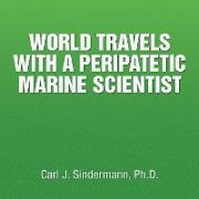 WORLD TRAVELS WITH A PERIPATETIC MARINE SCIENTIST