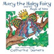 Mary the Hairy Fairy and the Magic of Now