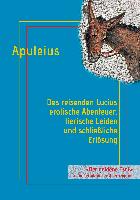 Des reisenden Lucius erotische Abenteuer, tierische Leiden und schließliche Erlösung