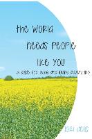 The World Needs People Like You: A Guide for Living and Loving Adventure
