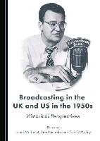 Broadcasting in the UK and Us in the 1950s: Historical Perspectives